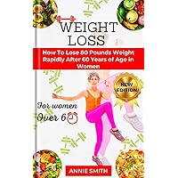 Weight loss after 60 years in Women: How to lose 80 pounds Weight rapidly after 60 years of age FOR women 2024 Weight loss after 60 years in Women: How to lose 80 pounds Weight rapidly after 60 years of age FOR women 2024 Kindle Paperback