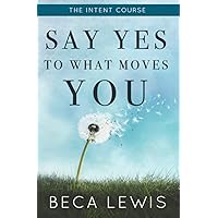 The Intent Course: Say Yes To What Moves You (The Shift Series)