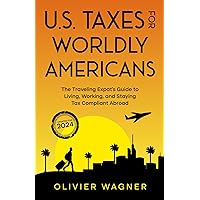 U.S. Taxes For Worldly Americans: The Traveling Expat's Guide to Living, Working, and Staying Tax Compliant Abroad U.S. Taxes For Worldly Americans: The Traveling Expat's Guide to Living, Working, and Staying Tax Compliant Abroad Paperback Kindle Audible Audiobook Hardcover