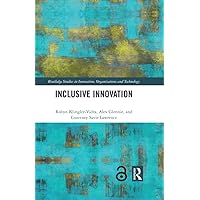 Inclusive Innovation (Routledge Studies in Innovation, Organizations and Technology) Inclusive Innovation (Routledge Studies in Innovation, Organizations and Technology) Kindle Hardcover Paperback