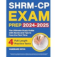 SHRM-CP Exam Prep: The Ultimate Study Guide with Hacks and Tips to Pass the First Time | 4 Full-Length Practice Tests and Detailed Answer Explanations Included