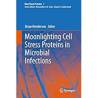 Moonlighting Cell Stress Proteins in Microbial Infections (Heat Shock Proteins Book 7) Moonlighting Cell Stress Proteins in Microbial Infections (Heat Shock Proteins Book 7) Kindle Hardcover Paperback