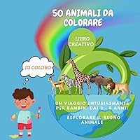 50 Animali da Colorare Libro Creativo: Esplorare il Regno Animale, libro che consente un viaggio entusiasmante per bambini e bambine dai 3 a 8 anni. ... attraverso i colori. (Italian Edition)