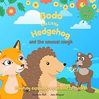 Bodo the Little Hedgehog and the unusual cough: Playfully explaining a pandemic to children Bodo the Little Hedgehog and the unusual cough: Playfully explaining a pandemic to children Paperback Kindle