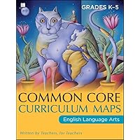Common Core Curriculum Maps in English Language Arts, Grades K-5 Common Core Curriculum Maps in English Language Arts, Grades K-5 Paperback