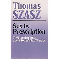 Sex By Prescription: The Startling Truth about Today's Sex Therapy Sex By Prescription: The Startling Truth about Today's Sex Therapy Paperback