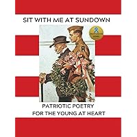 Sit With Me at Sundown: Patriotic Poetry for the Young at Heart (Poems for Patriots): Large Format Book for People Living with Dementia/ Alzheimer's (NANA'S BOOKS) Sit With Me at Sundown: Patriotic Poetry for the Young at Heart (Poems for Patriots): Large Format Book for People Living with Dementia/ Alzheimer's (NANA'S BOOKS) Paperback