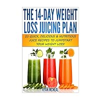 The 14-Day Weight Loss Juicing Plan: 21 Quick, Delicious & Nutritious Juice Recipes To Jumpstart Your Weight Loss! The 14-Day Weight Loss Juicing Plan: 21 Quick, Delicious & Nutritious Juice Recipes To Jumpstart Your Weight Loss! Paperback Kindle