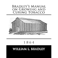 Bradley's Manual on Growing and Curing Tobacco: 1864