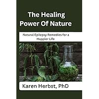 The Healing Power Of Nature: Natural Epilepsy Remedies for a Happier Life