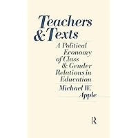 Teachers and Texts: A Political Economy of Class and Gender Relations in Education Teachers and Texts: A Political Economy of Class and Gender Relations in Education Kindle Hardcover Paperback