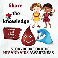 Share The Knowledge: HIV And AIDS Educational Awareness For Toddlers Kids And Children Pediatric Mental And Physical Health