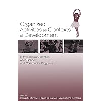 Organized Activities As Contexts of Development: Extracurricular Activities, After School and Community Programs Organized Activities As Contexts of Development: Extracurricular Activities, After School and Community Programs Kindle Hardcover Paperback
