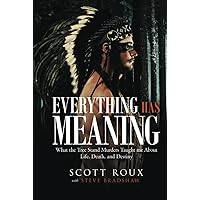 Everything Has Meaning: What the Tree Stand Murders Taught me About Life, Death, and Destiny Everything Has Meaning: What the Tree Stand Murders Taught me About Life, Death, and Destiny Hardcover Kindle Paperback
