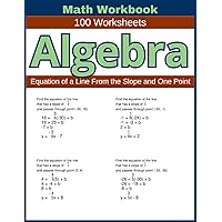 Algebra Equation of a Line From the Slope and One Point Math Workbook 100 Worksheets: Practical Exercises for Writing Line Equations from Slope and One Point in Algebra