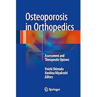 Osteoporosis in Orthopedics: Assessment and Therapeutic Options Osteoporosis in Orthopedics: Assessment and Therapeutic Options Kindle Hardcover Paperback