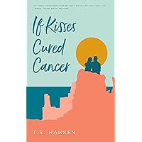 If Kisses Cured Cancer: A quirky, funny love story If Kisses Cured Cancer: A quirky, funny love story Kindle Paperback