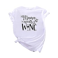 Mama Needs Wine Funny Shirts Summer Mother's Day Cute Tops Casual Loose Fit Crewneck Short Sleeve Classic Blouses for Womens