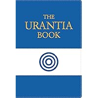 The Urantia Book: Revealing the Mysteries of God, the Universe, World History, Jesus, and Ourselves