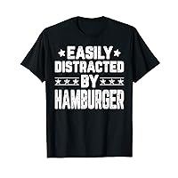 Funny Easily Distracted By Hamburger - Fast Food Lover T-Shirt