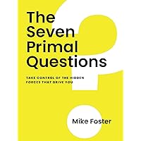 Seven Primal Questions: Take Control Of The Hidden Forces That Drive You Seven Primal Questions: Take Control Of The Hidden Forces That Drive You Paperback Audible Audiobook Kindle