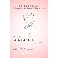 The Minimalist 80 Fabulous Single-Line Flowers: Continuous Drawing Reference Guide (The Minimalist Continual Line Drawing Reference Guides) The Minimalist 80 Fabulous Single-Line Flowers: Continuous Drawing Reference Guide (The Minimalist Continual Line Drawing Reference Guides) Kindle Paperback