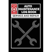 Auto Maintenance Log: Service and Repair Record Book For All Vehicles, Cars and Trucks