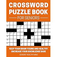 Crossword Puzzle Book for Seniors: 50 Relaxing Mind Puzzles for Older Adults | Keep Your Brain Young and Healthy | Improve Your Vocabulary and Knowledge Base