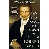 No Man Knows My History: The Life of Joseph Smith No Man Knows My History: The Life of Joseph Smith Paperback Hardcover