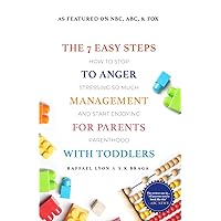 The 7 Easy Steps to Anger Management for Parents with Toddlers: How to Stop Stressing So Much and Start Enjoying Parenthood