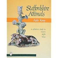 Staffordshire Animals: A Collector's Guide to History, Styles, and Values Staffordshire Animals: A Collector's Guide to History, Styles, and Values Hardcover