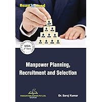 Manpower Planning, Recruitment and Selection