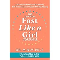 The Official Fast Like a Girl Journal: A 60-Day Guided Journey to Healing, Self-Trust, and Inner Wisdom Through Fasting The Official Fast Like a Girl Journal: A 60-Day Guided Journey to Healing, Self-Trust, and Inner Wisdom Through Fasting Diary