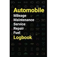 Automobile Mileage Maintenance Service Repair Fuel Logbook: All in One Vehicle Service Record Book, Mileage Tracker, Auto Expense Journal and Car Repair Log Automobile Mileage Maintenance Service Repair Fuel Logbook: All in One Vehicle Service Record Book, Mileage Tracker, Auto Expense Journal and Car Repair Log Paperback Hardcover