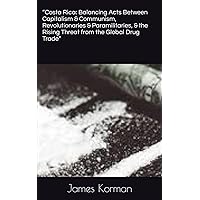 “Costa Rica: Balancing Acts Between Capitalism & Communism, Revolutionaries & Paramilitaries, & the Rising Threat from the Global Drug Trade” “Costa Rica: Balancing Acts Between Capitalism & Communism, Revolutionaries & Paramilitaries, & the Rising Threat from the Global Drug Trade” Paperback