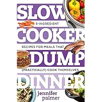 Slow Cooker Dump Dinners: 5-Ingredient Recipes for Meals That (Practically) Cook Themselves (Best Ever) Slow Cooker Dump Dinners: 5-Ingredient Recipes for Meals That (Practically) Cook Themselves (Best Ever) Paperback Kindle