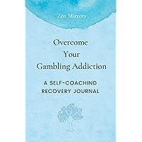 Overcome Your Gambling Addiction: A Self-Coaching Recovery Journal Overcome Your Gambling Addiction: A Self-Coaching Recovery Journal Paperback Kindle Hardcover