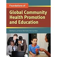 Foundation Concepts of Global Community Health Promotion and Education Foundation Concepts of Global Community Health Promotion and Education Paperback Kindle