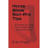 Horse Show Non-Pro Tips: A humorous look into competitive horse showing