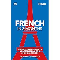 French in 3 Months with Free Audio App: Your Essential Guide to Understanding and Speaking French (DK Hugo in 3 Months Language Learning Courses) French in 3 Months with Free Audio App: Your Essential Guide to Understanding and Speaking French (DK Hugo in 3 Months Language Learning Courses) Paperback Kindle
