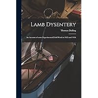 Lamb Dysentery: an Account of Some Experimental Field Work in 1925 and 1926 Lamb Dysentery: an Account of Some Experimental Field Work in 1925 and 1926 Paperback