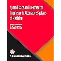 Aphrodisiacs and Treatment of Impotence in Alternative Systems of Medicine Aphrodisiacs and Treatment of Impotence in Alternative Systems of Medicine Paperback