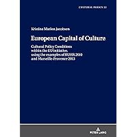 European Capital of Culture: Cultural Policy Conditions within the EU initiative, using the examples of RUHR.2010 and Marseille-Provence 2013 (Studien zur Kulturpolitik. Cultural Policy Book 22) European Capital of Culture: Cultural Policy Conditions within the EU initiative, using the examples of RUHR.2010 and Marseille-Provence 2013 (Studien zur Kulturpolitik. Cultural Policy Book 22) Kindle Hardcover