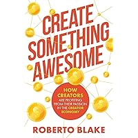 Create Something Awesome: How Creators are Profiting from Their Passion in the Creator Economy (Creator Economy Insider) Create Something Awesome: How Creators are Profiting from Their Passion in the Creator Economy (Creator Economy Insider) Paperback Kindle Hardcover