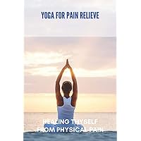 YogaForPainRelieveHealingThyselfFromPhysicalPain