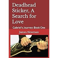 Deadhead Sticker, A Search for Love: Gabriel's Journey: Book One Deadhead Sticker, A Search for Love: Gabriel's Journey: Book One Paperback Kindle
