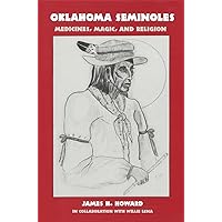 Oklahoma Seminoles: Medicines, Magic, and Religion (Volume 166) (The Civilization of the American Indian Series) Oklahoma Seminoles: Medicines, Magic, and Religion (Volume 166) (The Civilization of the American Indian Series) Paperback Hardcover