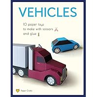 Vehicles. 10 Paper Toys to Make with Scissors and Glue: Paper Cars, Trucks, Bus and Motorcycle, Excavator and Loader Vehicles. 10 Paper Toys to Make with Scissors and Glue: Paper Cars, Trucks, Bus and Motorcycle, Excavator and Loader Paperback