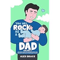You Will Rock As a Dad!: The Expert Guide to Your Baby's First Year and Everything New Fathers Need to Know You Will Rock As a Dad!: The Expert Guide to Your Baby's First Year and Everything New Fathers Need to Know Paperback Kindle
