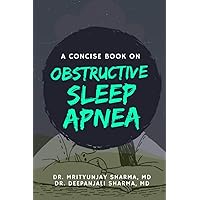 A Concise Book on Obstructive Sleep Apnea A Concise Book on Obstructive Sleep Apnea Paperback Kindle